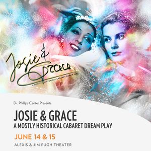 Josie & Grace: a Mostly Historical Cabaret Dream Play
